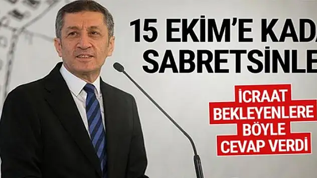 Milli Eğitim Bakanı Ziya Selçuk: 15 Ekim'e kadar sabretsinler