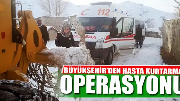 BÜYÜKŞEHİR'DEN HASTA KURTARMA OPERASYONU