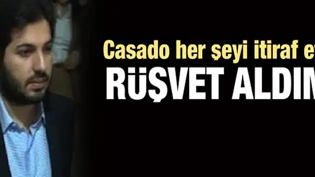 Casado, Sarraf'tan rüşvet aldığını kabul etti