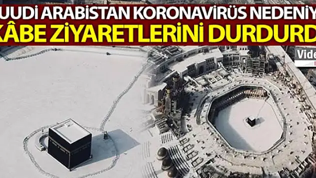 Suudi Arabistan, korona virüs nedeniyle Kâbe ziyaretlerini durdurdu