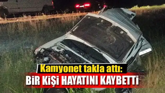 Kamyonet takla attı: 1 ölü