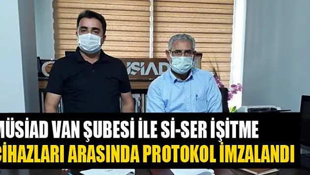 MÜSİAD Van Şubesi ile Si-Ser İşitme Cihazları arasında protokol imzalandı