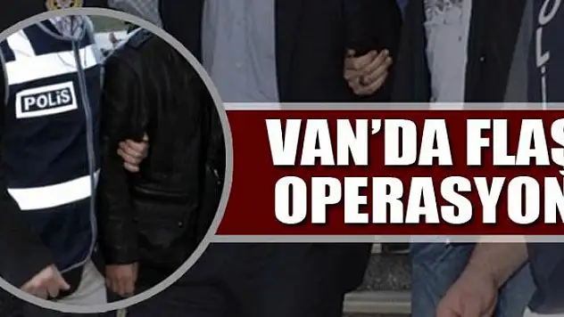 Van'da flaş operasyon