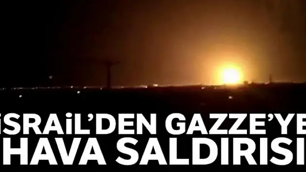 İsrail'den Gazze'ye hava saldırısı