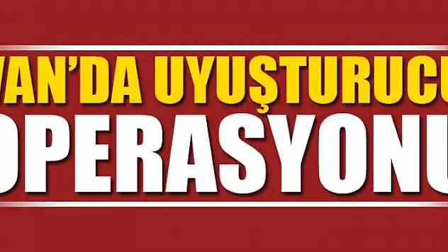 Van'da Uyuşturucu Operasyonu