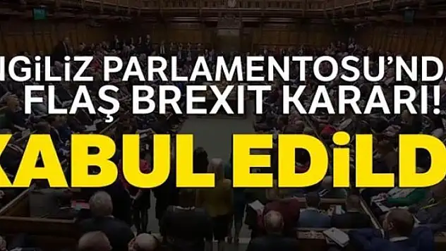 İngiliz parlamentosundan flaş Brexit kararı! Kabul edildi