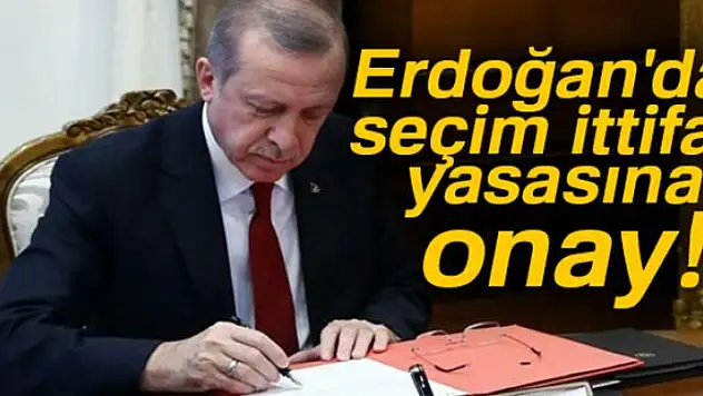 Erdoğan'dan seçim ittifakı yasasına onay!