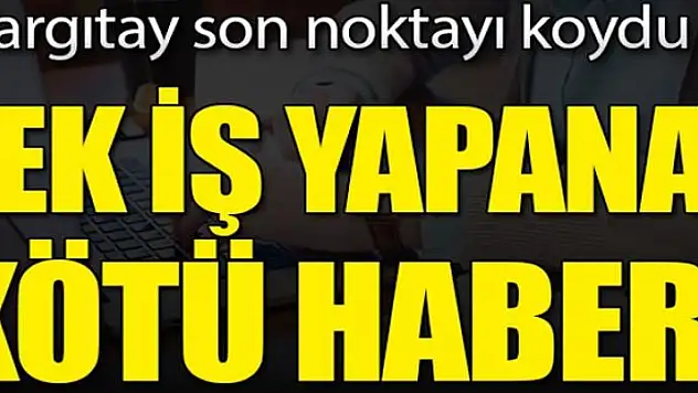 Mesai saatleri dışında ya da hafta sonu ek iş yapan çalışana kötü haber!