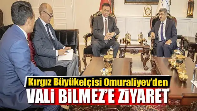 Kırgız Büyükelçisi Omuraliyev'den Vali Bilmez'e ziyaret