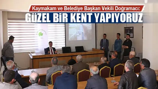 DOĞRAMACI: GÜZEL BİR KENT YAPIYORUZ