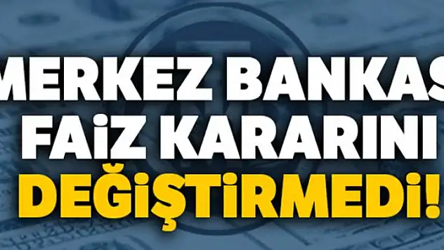 Merkez Bankası faiz kararını değiştirmedi!