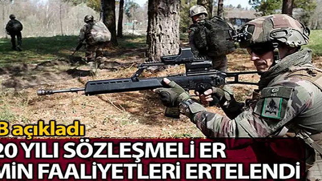 MSB: '2020 Yılı Kara Kuvvetleri Komutanlığı Sözleşmeli Er Temin faaliyetleri ertelendi'