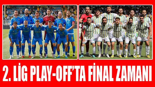 2. Lig play-off'ta final zamanı