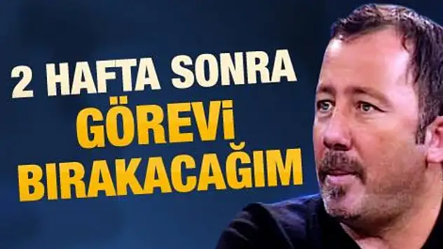 Sergen Yalçın: 2 maç sonra görevi bırakacağım