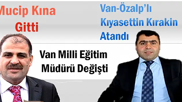 VAN MİLLİ EĞİTİM MÜDÜRLÜĞÜNE KIREKİN ATANDI