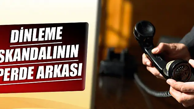 Dinleme skandalının perde arkası
