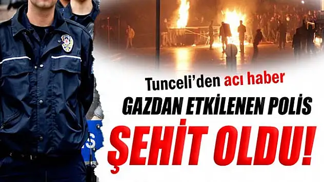Tunceli'de olaylar sırasında fenalaşan polis şehit oldu
