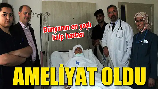 119 YAŞINDA KALP AMELİYATI OLDU