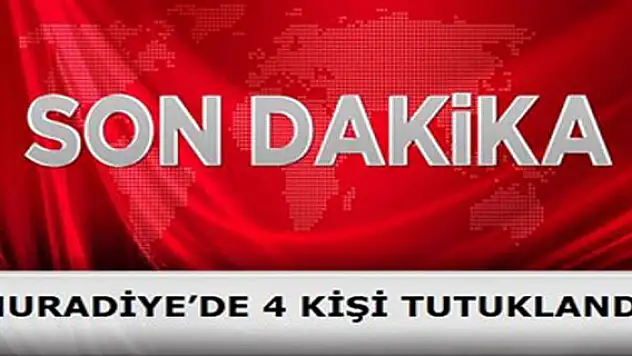 Muradiye'de 4 Kişi Tutuklandı