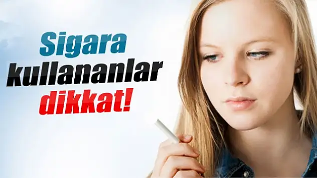 Sigara kullananlar dikkat!