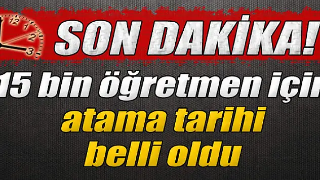 15 bin öğretmen için atama tarihi belli oldu
