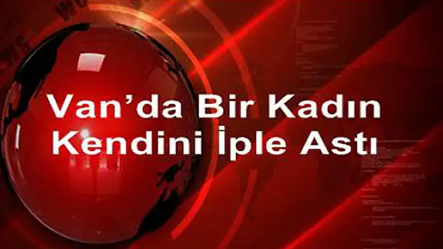 Vanda Bir Kadın Kendini İple Astı
