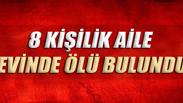 Anne,Baba ve 6 Çocuğu Ölü Bulundu