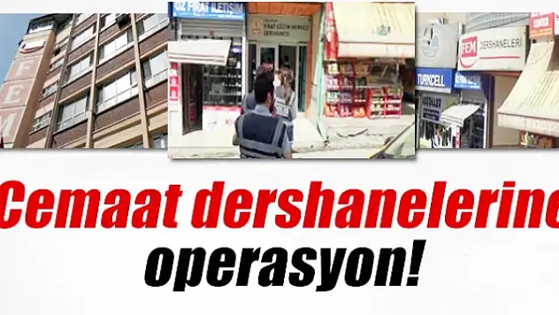 Cemaat dershanelerine operasyon