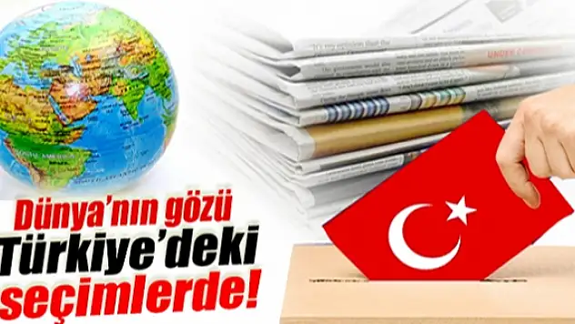 Dünyanın gözü Türkiyedeki seçimlerde