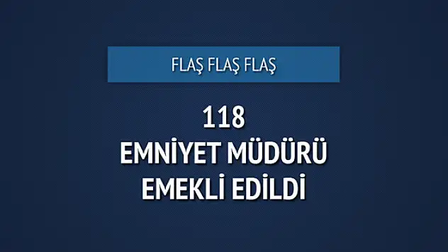 118 emniyet müdürü emekli edildi