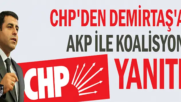 CHP'den Demirtaş'a AKP ile koalisyon yanıtı