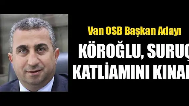 Köroğlu, Suruç Katliamını Kınadı!