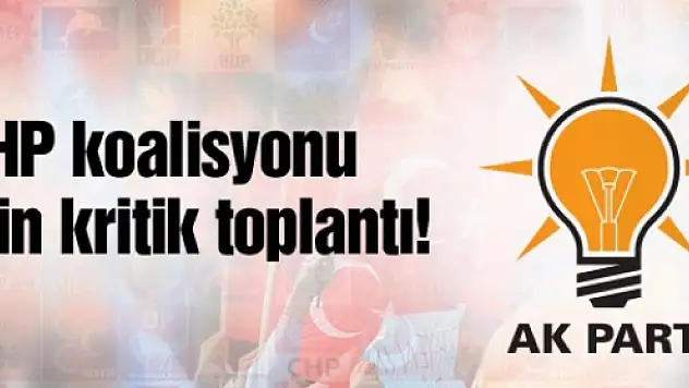 AK Parti'de CHP koalisyonu için kritik toplantı!