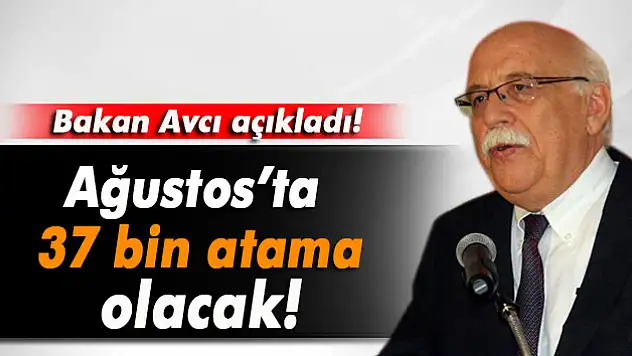 Bakan Avcı: 'Ağustosta 37 bin atama olacak'