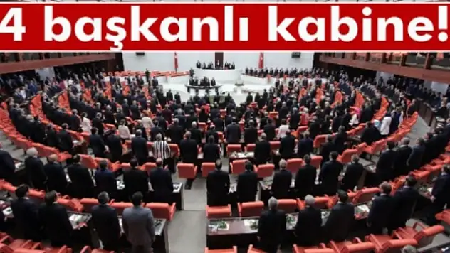 4 başkanlı kabine!