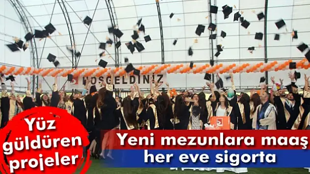 Yeni mezunlara maaş, her eve sigorta