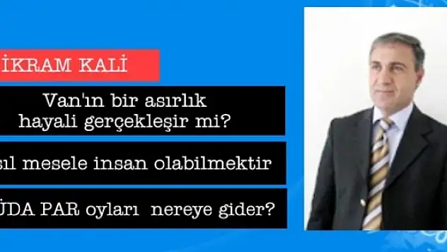 Van'ın bir asırlık hayali gerçekleşir mi?