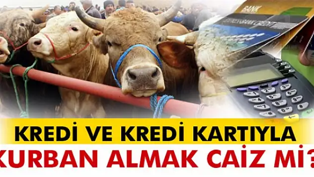 Kredi kartı ve krediyle kurban almak caiz mi? Kurban kesmek kimlere vacip?