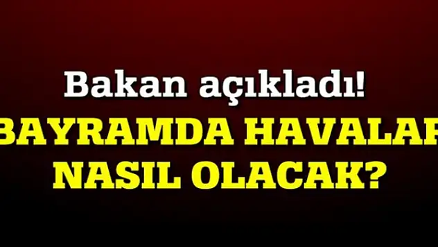 Kurban Bayramı'nda havalar nasıl olacak?