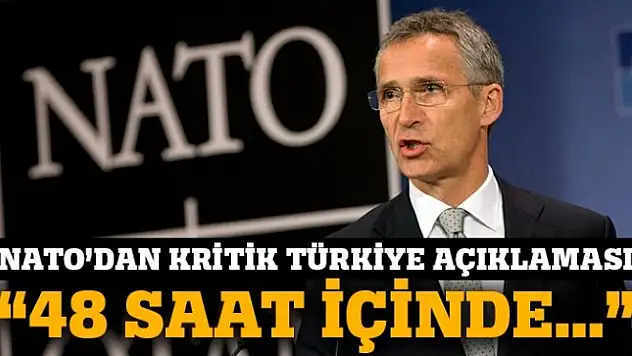 NATO'dan kritik Türkiye açıklaması: 48 saat içinde...