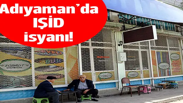 Adıyaman'da IŞİD isyanı!