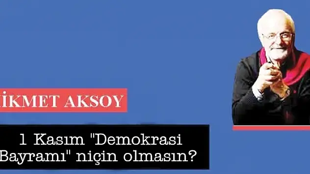 1 Kasım Demokrasi Bayramı niçin olmasın?