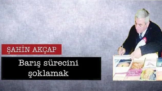 Barış sürecini şoklamak