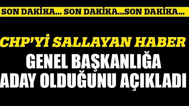 CHP Genel Başkanlığına aday olduğunu açıkladı