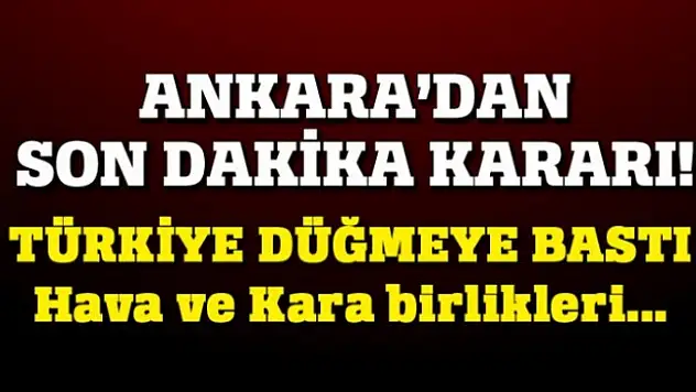 Hava ve kara birliklerimiz teyakkuza geçti!