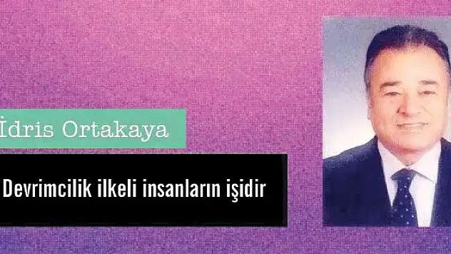 Devrimcilik ilkeli insanların işidir