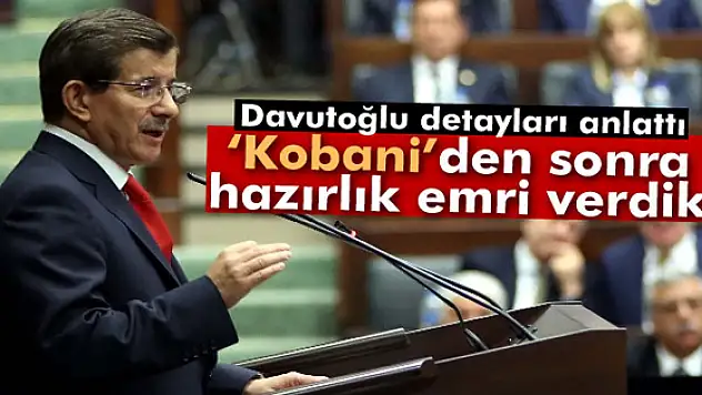 Davutoğlu: Kobaniden sonra hazırlık emri verdik'