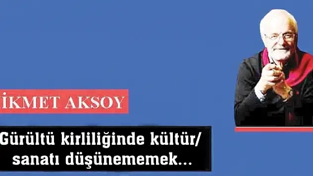 Gürültü kirliliğinde kültür/ sanatı düşünememek...