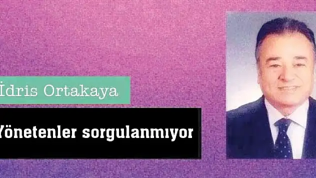 Yönetenler sorgulanmıyor