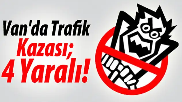 Van'da Trafik Kazası: 4 Yaralı